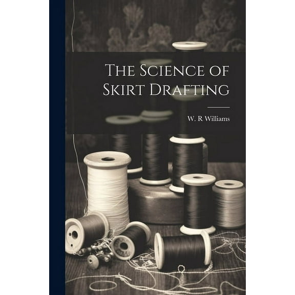 The Science of Skirt Drafting, (Paperback)