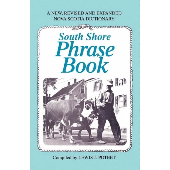 South Shore Phrase Book: A New, Revised and Expanded Nova Scotia Dictionary, (Paperback)