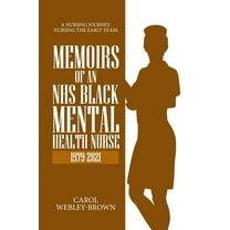 Memoirs of a Black NHS Mental Health Nurse: A Nursing Journey: Nursing The Early Years (Paperback)