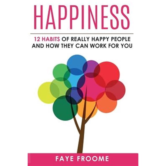 Pre-Owned 12 Step Happiness, Health, and Mental We Happiness: 12 Habits of Really Happy People & How They Can Work for You, Book 1, (Paperback)