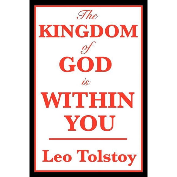 The Kingdom of God Is Within You: A Classic Work on Christian Nonviolence, (Paperback)