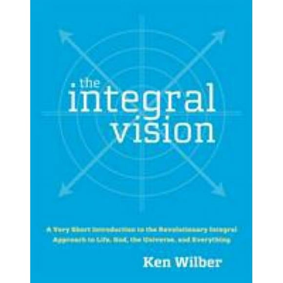 The Integral Vision : A Very Short Introduction to the Revolutionary Integral Approach to Life, God, the Universe, and Everything 9781590304754 Used / Pre-owned