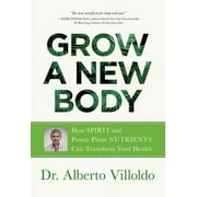 Grow a New Body : How Spirit and Power Plant Nutrients Can Transform Your Health (Paperback)