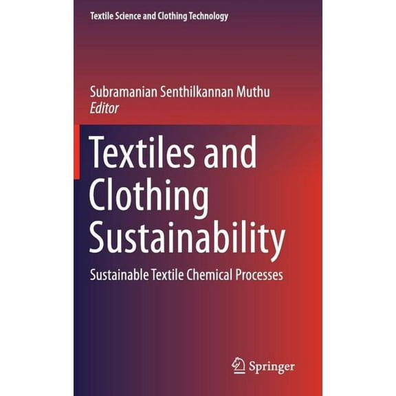 Textile Science and Clothing Technology Textiles and Clothing Sustainability: Sustainable Textile Chemical Processes, (Hardcover)