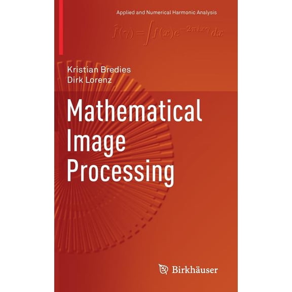 Applied and Numerical Harmonic Analysis Mathematical Image Processing, (Hardcover)