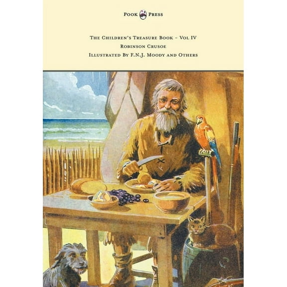 The Children's Treasure Book - Vol IV - Robinson Crusoe - Illustrated by F.N.J. Moody and Others, (Paperback)