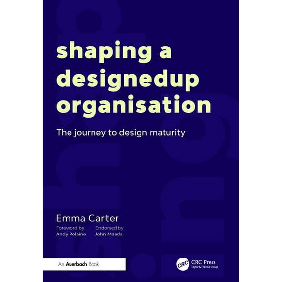 Shaping a DesignedUp Organisation: The Journey to Design Maturity, (Paperback)