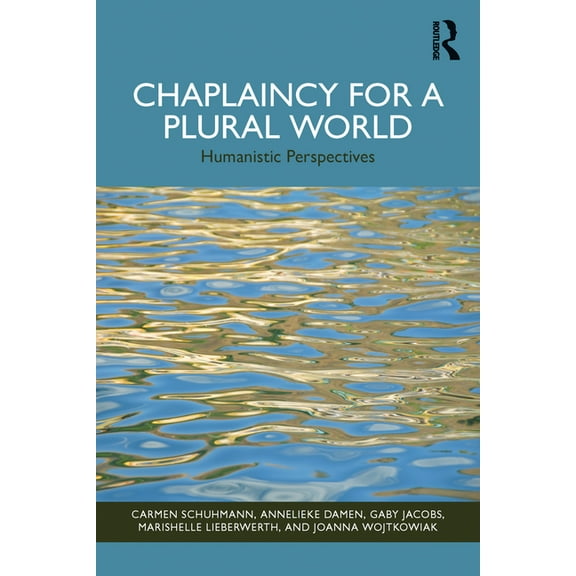 Chaplaincy for a Plural World: Humanistic Perspectives, (Paperback)