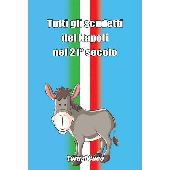 Libri Scherzo: Tutti Gli Scudetti del Napoli Nel 21° Secolo : Scherzo Regalo Per Tifoso del Napoli Calcio. Libro Bianco Come Idea Per Prendere in Giro Un Amico Napoletano. Fai Una Burla, Beffa, Gioco Divertente. (Series #1) (Paperback)