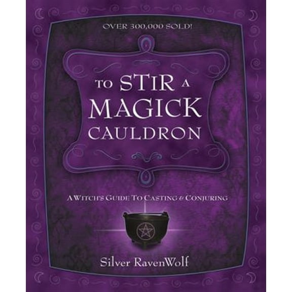Pre-Owned Silver Ravenwolf's How to To Stir a Magick Cauldron: A Witch's Guide to Casting and Conjuring, (Paperback)