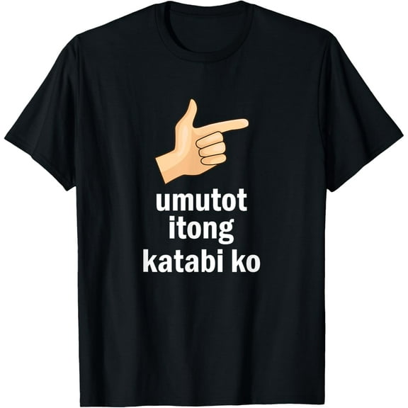 Umutot Itong Katabi Ko Funny Filipino Pinoy Philippines T-ShirtMen's and women's gift, black and white T-shirt, size: Extra large S-4XL