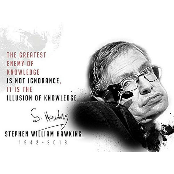 Stephen Hawking Poster Greatest Enemy of Knowledge is Not Ignorance Quote Print (24x18)