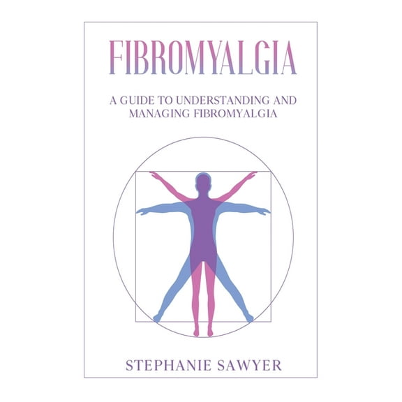 Fibromyalgia: A Guide to Understanding and Managing Fibromyalgia, (Hardcover)
