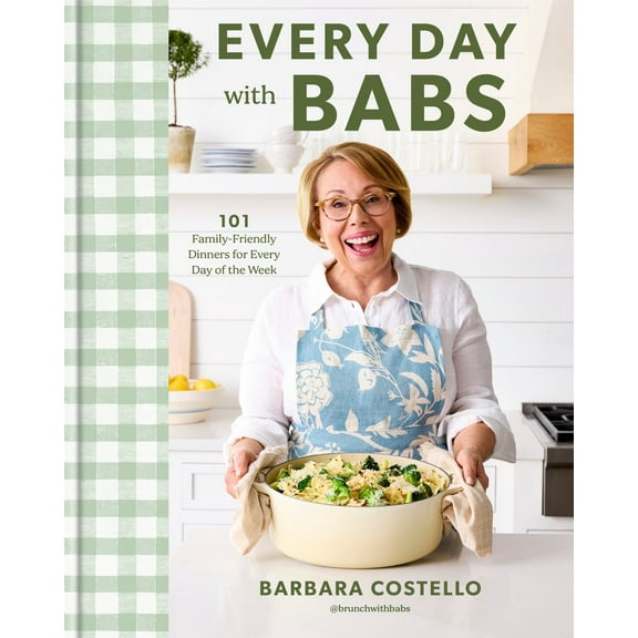 Every Day with Babs: 101 Family-Friendly Dinners for Every Day of the Week: a Cookbook (Hardcover)