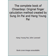 The complete book of Chisanbop: Original finger calculation method created by Sung Jin Pai and Hang Young Pai, Used [Hardcover]