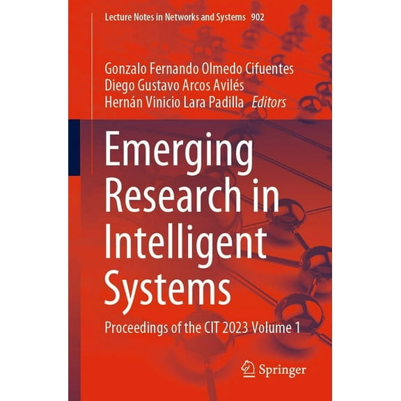 Lecture Notes in Networks and Systems Emerging Research in Intelligent Systems: Proceedings of the Cit 2023 Volume 1, Book 902, (Paperback)