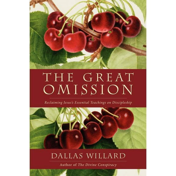 The Great Omission: Reclaiming Jesus's Essential Teachings on Discipleship, (Paperback)