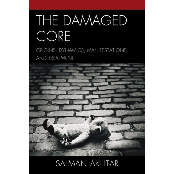 Damaged Core: Origins, Dynamics, Manifestations, and Treatment, (Paperback)