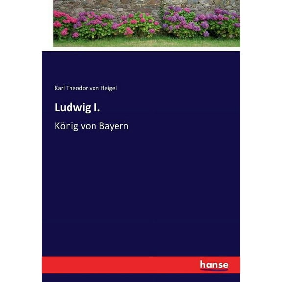 Ludwig I.: König von Bayern (Paperback)