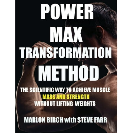 Power Max Transformation Method : The Scientific Way to Achieve Muscle Mass and Strength without Lifting (Best Way To Get Muscle Mass)
