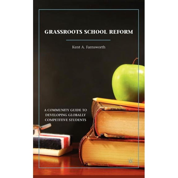 Grassroots School Reform: A Community Guide to Developing Globally Competitive Students, (Hardcover)