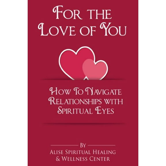 For The Love Of You: How To Navigate Relationships With Spiritual Eyes (Paperback)