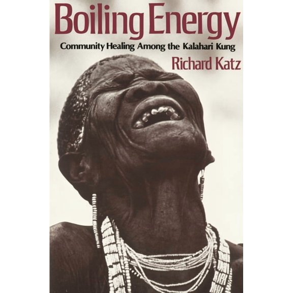 Boiling Energy: Community Healing Among the Kalahari Kung, (Paperback)