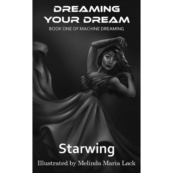 Dreaming Your Dream: Book One of Machine Dreaming (Paperback) by Starwing