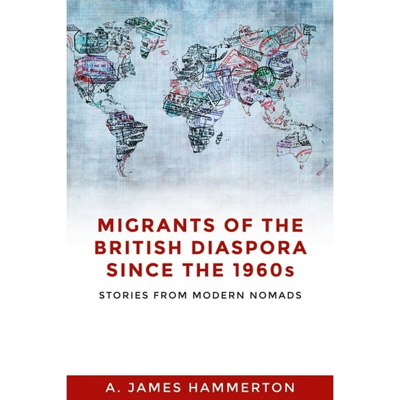 Migrants of the British Diaspora Since the 1960s: Stories from Modern Nomads, (Paperback)