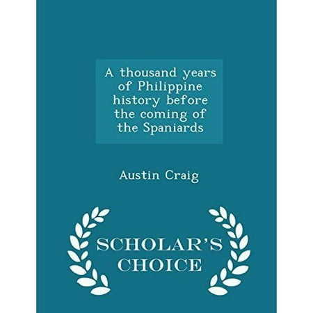 A Thousand Years of Philippine History Before the Coming of the Spaniards - Scholar's Choice Edition