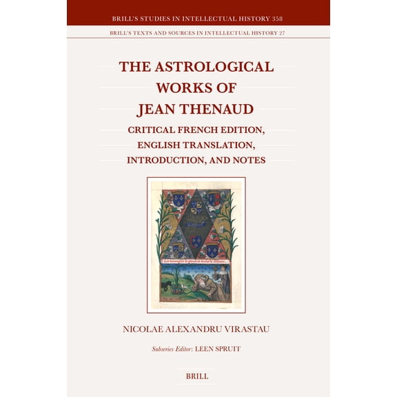Brill's Studies in Intellectual His The Astrological Works of Jean Thenaud: Critical French Edition, English Translation, Introduction, and Notes, Book 358, (Hardcover)