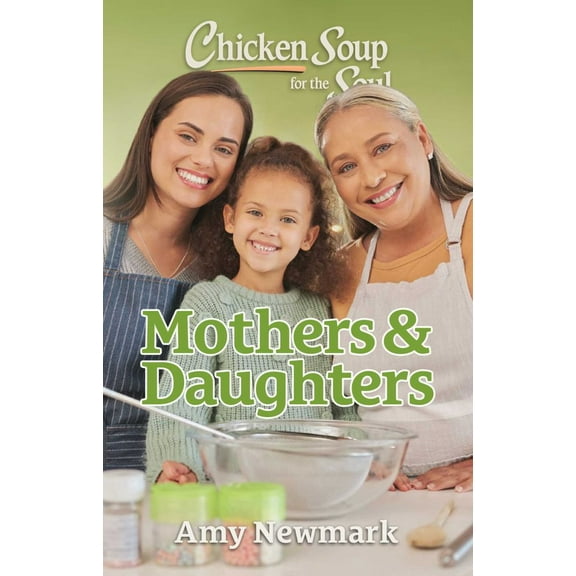 Chicken Soup for the Soul: Mothers and Daughters (Paperback)