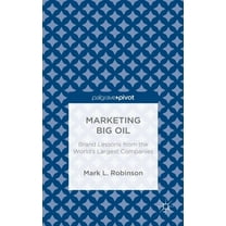 Marketing Big Oil: Brand Lessons from the World's Largest Companies, (Hardcover)