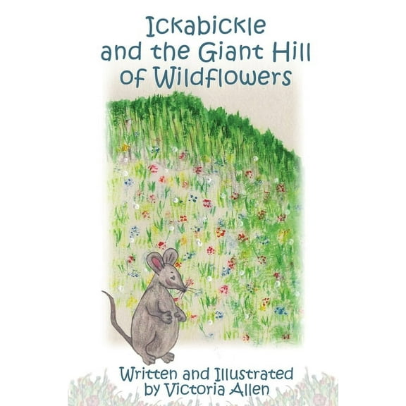Ickabickle and the Giant Hill of Wildflowers (Paperback)