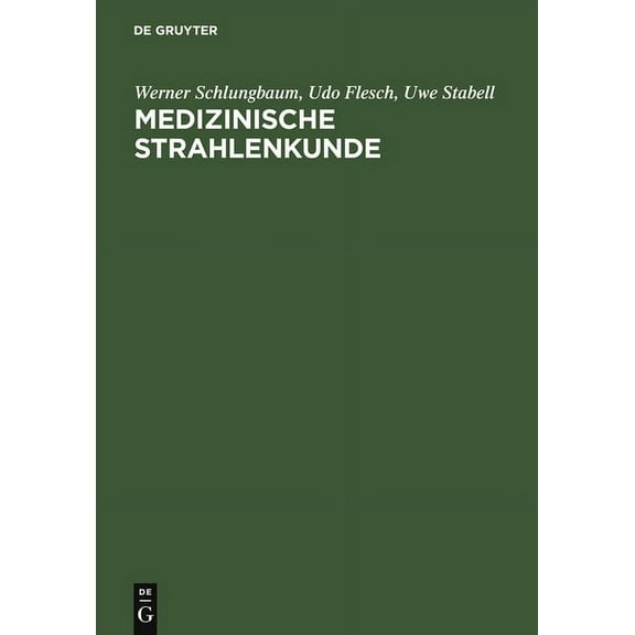 Medizinische Strahlenkunde: Eine EinfÃ¼hrung in Die Physikalischen, Technischen Und Biologischen Grundlagen Der Medizinis, (Hardcover)
