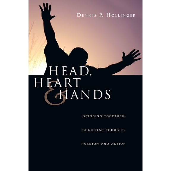 Head, Heart and Hands: Bringing Together Christian Thought, Passion and Action, (Paperback)