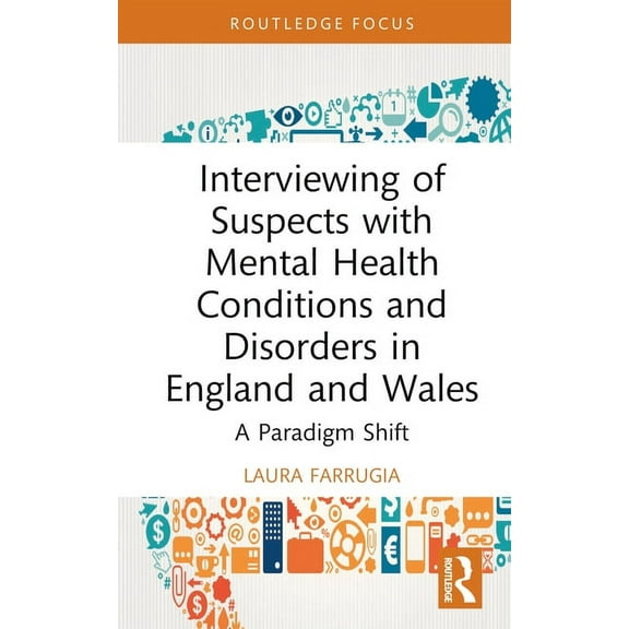 Routledge Frontiers of Criminal Justice Interviewing of Suspects with Mental Health Conditions and Disorders in England and Wales: A Paradigm Shift, (Hardcover)