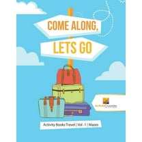 Come Along, Lets Go: Activity Books Travel Vol -1 Mazes, (Paperback)