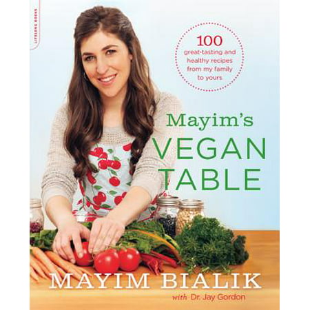 Mayim's Vegan Table : More than 100 Great-Tasting and Healthy Recipes from My Family to