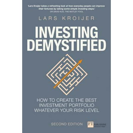 Financial Times: Investing Demystified: How to Create the Best Investment Portfolio Whatever Your Risk Level (Best Financial Investments 2019)