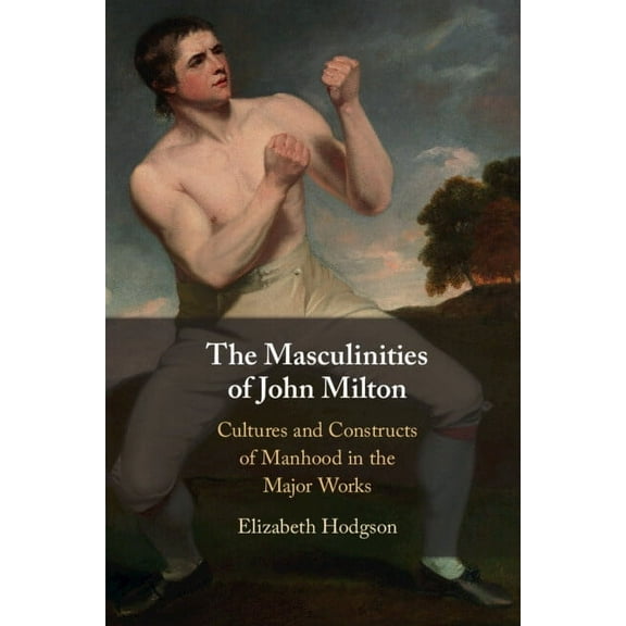 The Masculinities of John Milton, (Paperback)