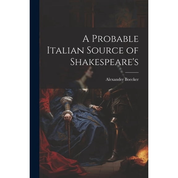 A Probable Italian Source of Shakespeare's (Paperback)