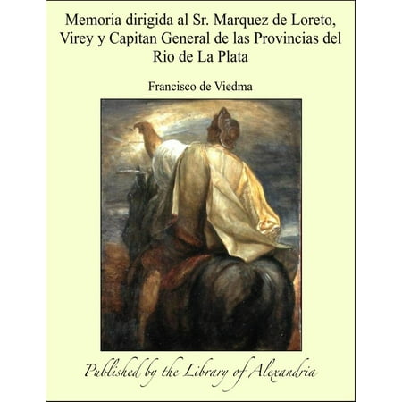 Memoria dirigida al Sr. Marquez de Loreto, Virey y Capitan General de las Provincias del Rio de La Plata - (Best Time Of Year To Visit Loreto Mexico)
