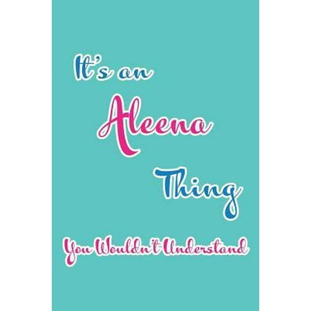 It's an Aleena Thing You Wouldn't Understand : Blank Lined 6x9 Name Monogram Emblem Journal/Notebooks as Birthday, Anniversary, Christmas, Thanksgiving, Holiday or Any Occasion Gifts for Girls and