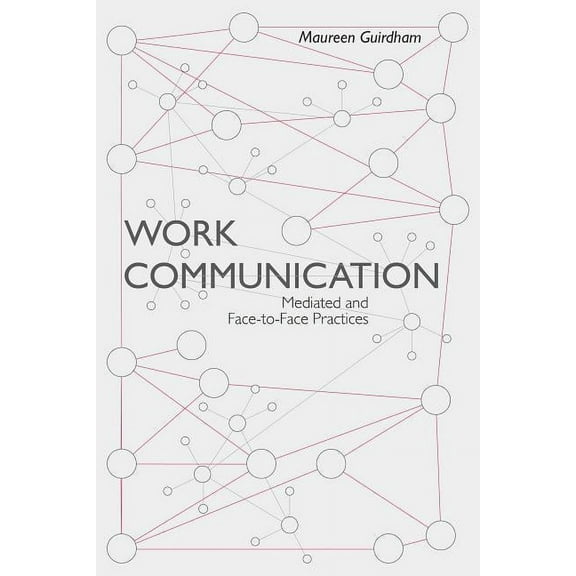 Work Communication: Mediated and Face-To-Face Practices (Paperback)
