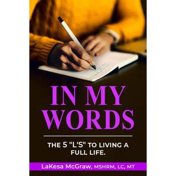 Pre-Owned In My Words: An Interactive Self-Help Guide That Outlines, The 5 L's to Living a Full Life (Paperback) 0578338610 9780578338613