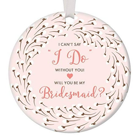 Bridesmaid Proposal 2019 Christmas Ornament Wedding Party Best Friend Can't Say I DO Without You Girl Delicate Floral Pink Ceramic Keepsake Sister Family 3