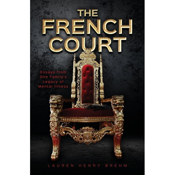 The French Court: Essays from One Family's Legacy of Mental Illness, (Paperback)