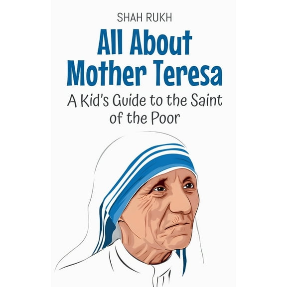 Knowledge Books for Kids All About Mother Teresa: A Kid&apos;s Guide to the Saint of the Poor, Book 17, (Paperback)