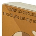 thumbnail image 3 of Primitives by Kathy Under No Circumstances Should You Pet My Exposed Belly Wooden Block Sign | Pets, Cats | 4" x 3.25", 3 of 3